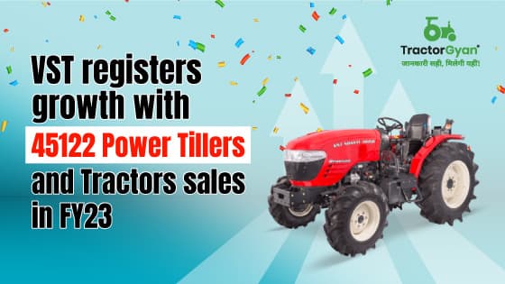 VST registers growth with 45122 Power Tillers and Tractors sales in FY23 image