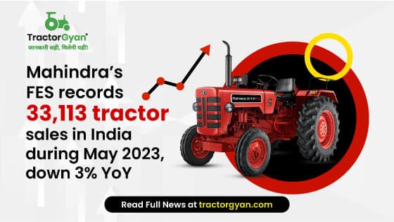 Mahindra’s FES records 33,113 tractor sales in India during May 2023, down 3% YoY image