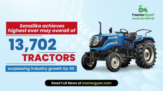 Sonalika achieves highest ever May overall sales of 13,702 tractors, surpassing industry growth by 4X image