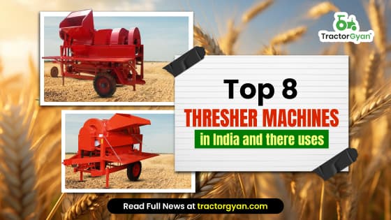 Top 8 Thresher Machines Price List in India 2025: Functions, Uses and Types of Thresher | Tractorgyan image