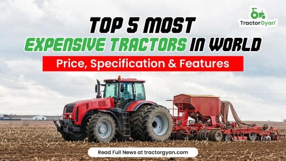 Top 5 Most Expensive Tractors In World 2024-2025: Price, Specification & Features | Tractorgyan image