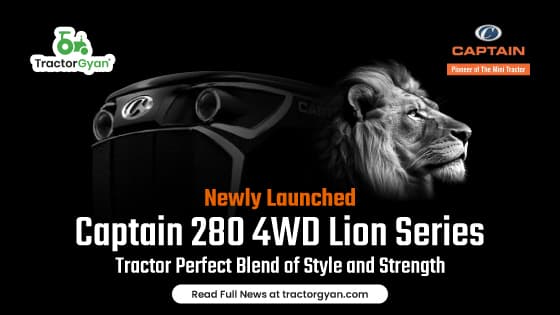 Newly Launched Captain 280 4WD Lion Series Tractor: Perfect Blend of Style and Strength image