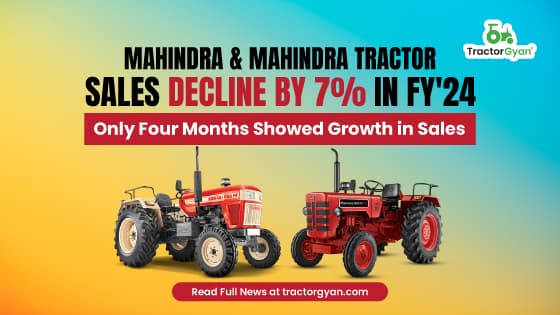 Mahindra Tractor Sales decline by 7% in FY'24: Only Four Months Showed Growth in Sales image