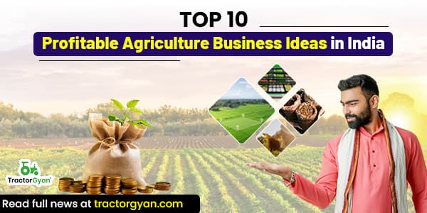 Top 10 Profitable Agriculture Business Ideas in India 2025 image