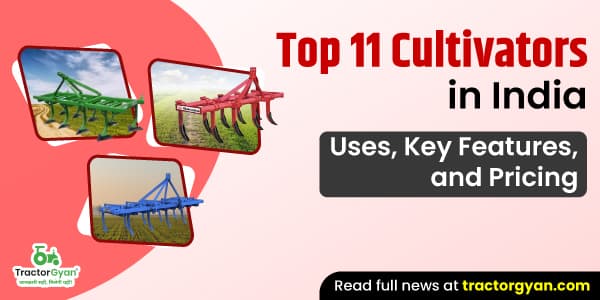 Top 11 Cultivators in India: Uses, Key Features, and Pricing image