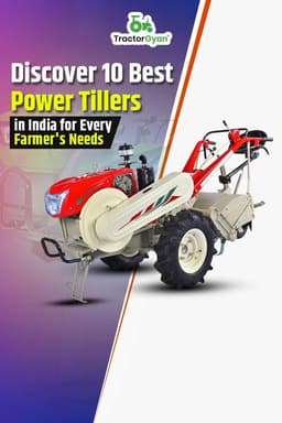Discover 10 Best Power Tillers in India for Every Farmer's Needs