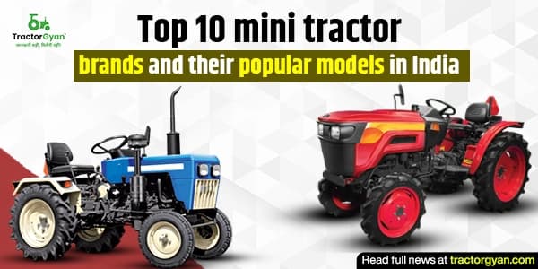 Top 10 Mini Tractor Brands and Their Popular Models in India image