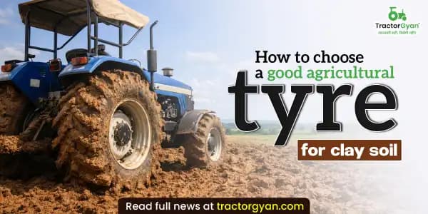 How to choose a good agricultural tyre for clay soil image