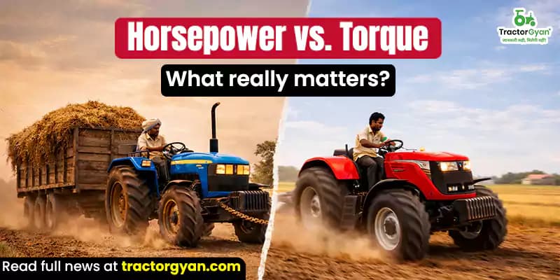 Horsepower vs Torque: What really matters in a tractor?