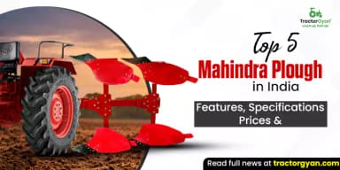 Top 5 Mahindra Ploughs in India: Features, Specifications & Prices