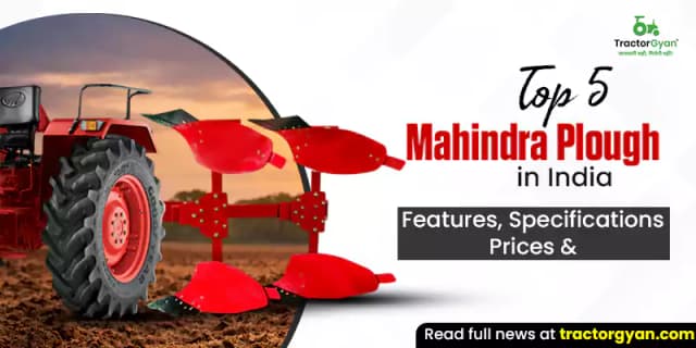 Top 5 Mahindra ploughs in India: Features, specifications & prices image