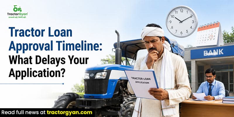 Tractor loan approval timeline: What delays your application? image