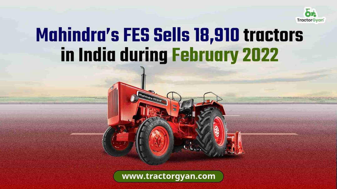 Mahindra’s FES Sells 18,910 tractors in India during February 2022 image