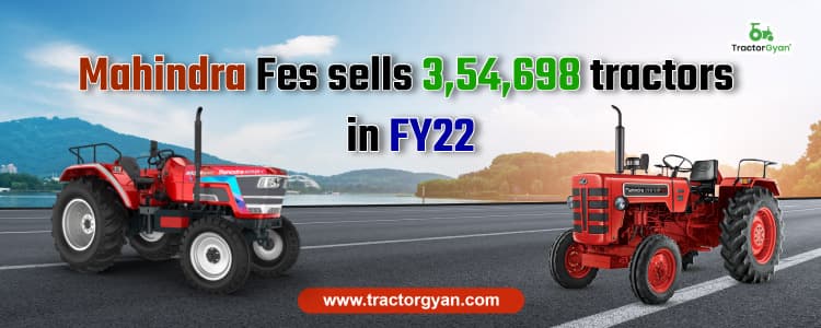 Mahindra Fes sells 3,54,698 tractors in FY22 Mahindra Fes sells 3,54,698 tractors in FY22 image