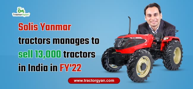 Solis Yanmar tractors manages to sell 13,000 tractors in India in FY'22 Solis Yanmar tractors manages to sell 13,000 tractors in India in FY'22 image