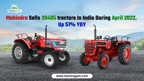 Mahindra Sells 39405 tractors In India During April 2022, UP 51% YOY image