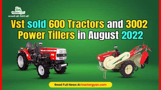 Vst sold 600 Tractors and 3002 Power Tillers in August 2022 Vst sold 600 Tractors and 3002 Power Tillers in August 2022 image