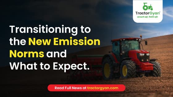 Transitioning to the New Emission Norms and What to Expect | TractorGyan image