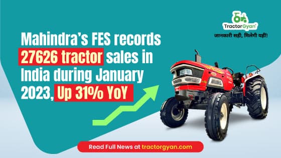 Mahindra’s FES records 27626 tractor sales in India during January 2023, Up 31% YoY image
