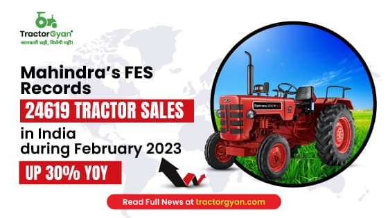 Mahindra’s FES records 24619 tractor sales in India during February 2023, Up 30% YoY Mahindra’s FES records 24619 tractor sales in India during February 2023, Up 30% YoY image