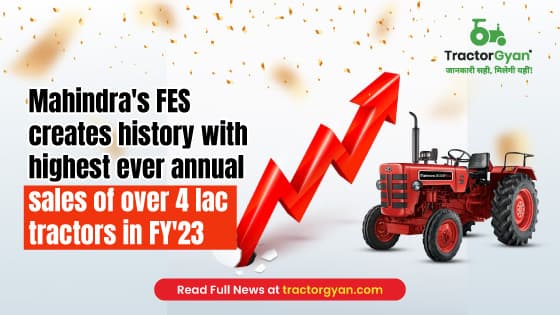 Mahindra’s FES records highest ever annual sales of 407545 tractors in FY'23, Up 15% YoY Mahindra’s FES records highest ever annual sales of 407545 tractors in FY'23, Up 15% YoY image