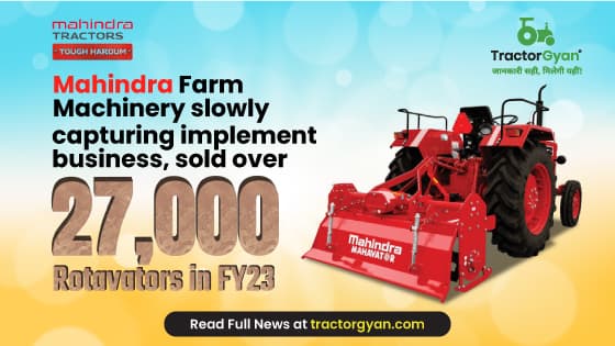 Mahindra Farm Machinery slowly capturing implement business, sold 27,000 Rotavators in FY'23 Mahindra Farm Machinery slowly capturing implement business, sold 27,000 Rotavators in FY'23 image