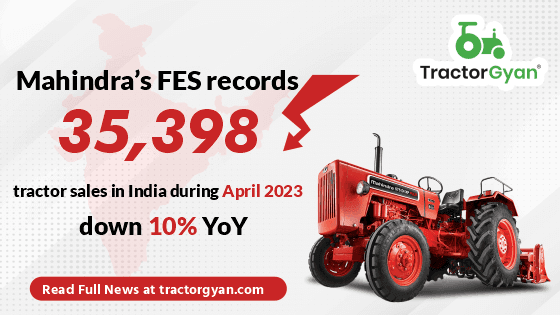 Mahindra’s FES records 35,398 tractor sales in India during April 2023, down 10% YoY Mahindra’s FES records 35,398 tractor sales in India during April 2023, down 10% YoY image