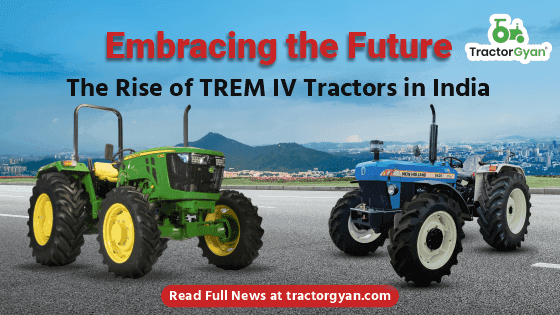 Embracing the Future: The Rise of TREM IV Tractors in India Embracing the Future: The Rise of TREM IV Tractors in India image