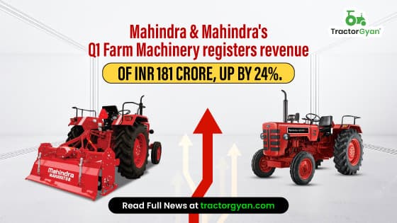 Mahindra & Mahindra's Q1 Farm Machinery registers revenue of INR 181 Crore, Up by 24% Mahindra & Mahindra's Q1 Farm Machinery registers revenue of INR 181 Crore, Up by 24% image