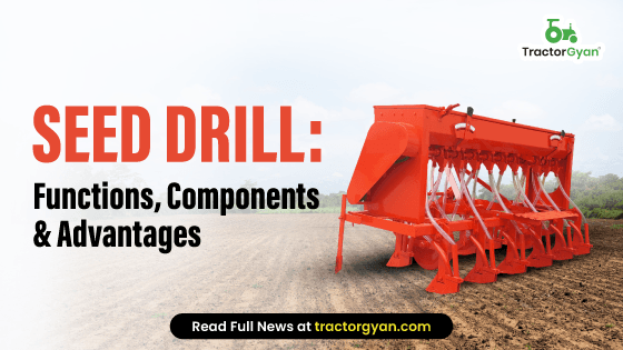 Seed Drill: Functions, Components & Advantages Seed Drill: Functions, Components & Advantages image