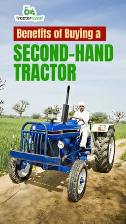 Benefits of Buying a Second Hand Tractor | TractorGyan Benefits of Buying a Second Hand Tractor | TractorGyan