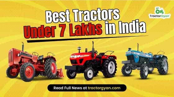Best 12 Tractors Under 7 Lakhs in India 2025 Best 12 Tractors Under 7 Lakhs in India 2025