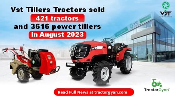 Vst Tillers Tractors sold 421 tractors and 3616 power tillers in August 2023 Vst Tillers Tractors sold 421 tractors and 3616 power tillers in August 2023 image