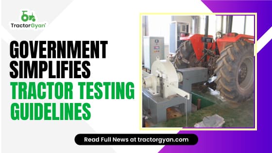 Government Simplifies Tractor Testing Guidelines Government Simplifies Tractor Testing Guidelines image