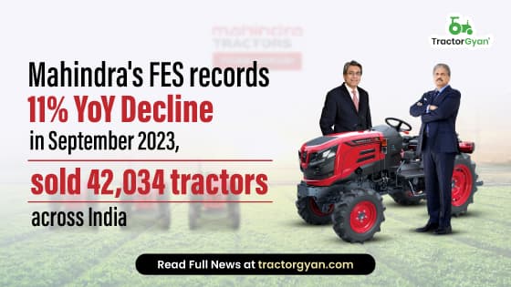 Mahindra's FES records 11% YoY decline in September 2023, sold 42,034 tractors across India Mahindra's FES records 11% YoY decline in September 2023, sold 42,034 tractors across India