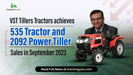 VST Tillers Tractors achieves 535 Tractor and 2092 Power Tiller Sales in September 2023 VST Tillers Tractors achieves 535 Tractor and 2092 Power Tiller Sales in September 2023