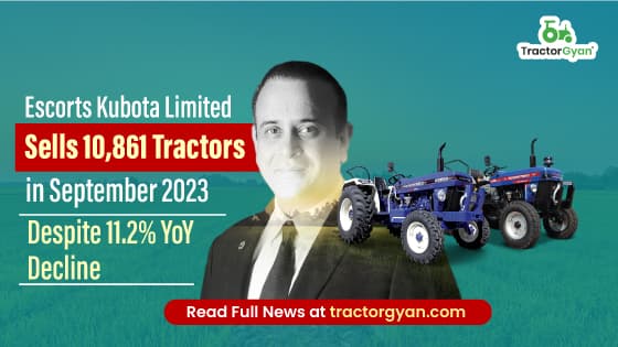 Escorts Kubota Limited Sells 10,861 Tractors in September 2023, Despite 11.2% YoY Decline Escorts Kubota Limited Sells 10,861 Tractors in September 2023, Despite 11.2% YoY Decline image