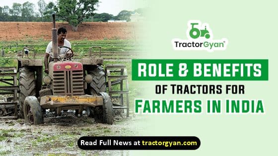 7 Uses of Tractor in Agriculture : Role and Benefits of Tractors for Farmers in India | Tractorgyan 7 Uses of Tractor in Agriculture : Role and Benefits of Tractors for Farmers in India | Tractorgyan image