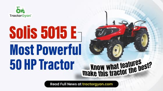Solis 5015 E Most Powerful 50 HP Tractor: Know what features make this tractor the best? Solis 5015 E Most Powerful 50 HP Tractor: Know what features make this tractor the best?