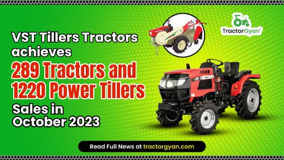 VST Tillers Tractors achieves 289 Tractors and 1220 Power Tiller Sales in October 2023 VST Tillers Tractors achieves 289 Tractors and 1220 Power Tiller Sales in October 2023 image