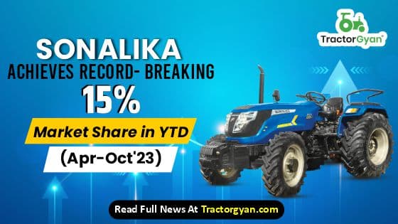 Sonalika achieves Record-Breaking 15% Market Share in YTD (Apr-Oct'23) Sonalika achieves Record-Breaking 15% Market Share in YTD (Apr-Oct'23) image