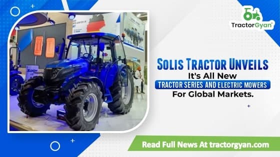 Solis Tractor Unveils It's All New Tractor Series and Electric Mowers For Global Markets Solis Tractor Unveils It's All New Tractor Series and Electric Mowers For Global Markets