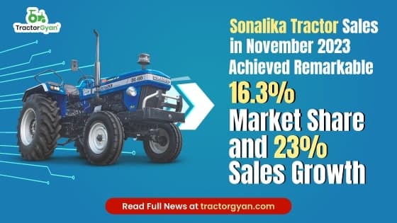 Sonalika Tractor Sales in November 2023 - Achieved Remarkable 16.3% Market Share and 23% Sales Growth Sonalika Tractor Sales in November 2023 - Achieved Remarkable 16.3% Market Share and 23% Sales Growth image