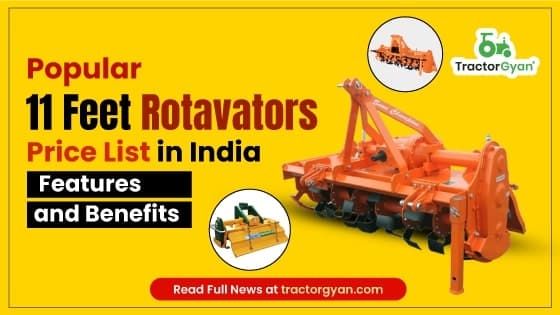 Popular 11 Feet Rotavators Price List in India 2025: Features and Benefits Popular 11 Feet Rotavators Price List in India 2025: Features and Benefits