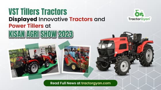 VST Tillers Tractors Displayed Innovative Tractors and Power Tillers at KISAN Agri Show 2023 VST Tillers Tractors Displayed Innovative Tractors and Power Tillers at KISAN Agri Show 2023 image