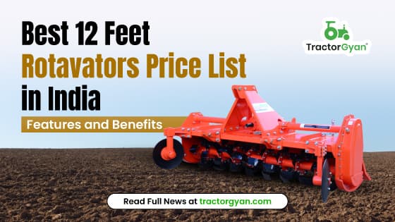 Best 12 Feet Rotavators Price List in India 2025: Features and Benefits Best 12 Feet Rotavators Price List in India 2025: Features and Benefits image