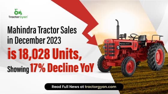 Mahindra Tractor Sales in December 2023 is 18,028 Units, Showing 17% Decline YoY Mahindra Tractor Sales in December 2023 is 18,028 Units, Showing 17% Decline YoY image