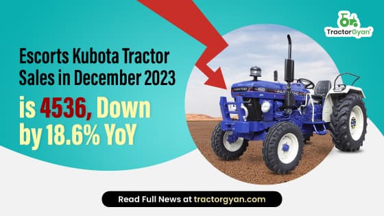 Escorts Kubota Tractor Sales in December 2023 is 4536, Down by 18.6% YoY Escorts Kubota Tractor Sales in December 2023 is 4536, Down by 18.6% YoY image