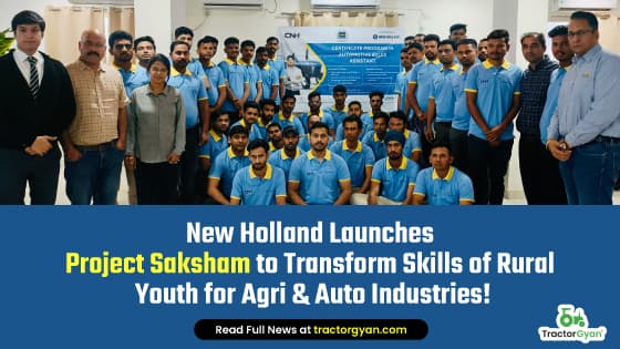 New Holland Launches Project Saksham to Transform Skills of Rural Youth for Agri & Auto Industries! New Holland Launches Project Saksham to Transform Skills of Rural Youth for Agri & Auto Industries! image