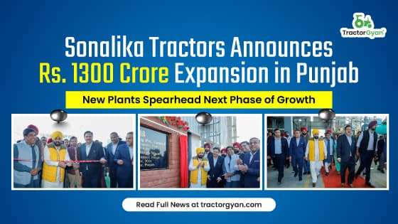 Sonalika Tractors Announces Rs. 1300 Crore Expansion in Punjab: New Plants Spearhead Next Phase of Growth Sonalika Tractors Announces Rs. 1300 Crore Expansion in Punjab: New Plants Spearhead Next Phase of Growth image